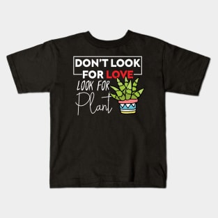 Dont't Look For Love Look For Plant Plant Lover and Pot Head Kids T-Shirt